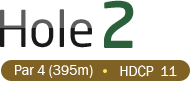 HOLE 2 / Par 4 (395m) / HDCP 11