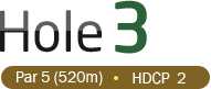 HOLE 3 / Par 5 (520m) / HDCP 2