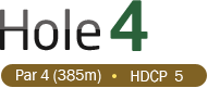 HOLE 4 / Par 4 (385m) / HDCP 5