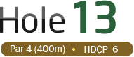 HOLE 13 / Par 4 (400m) / HDCP  6